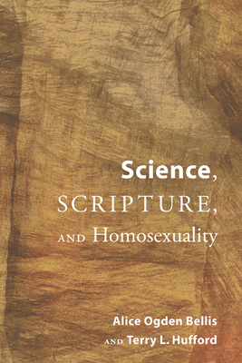 Science, Scripture, and Homosexuality - Bellis, Alice Ogden, and Hufford, Terry L