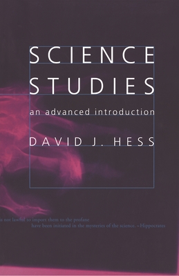 Science Studies: An Advanced Introduction - Hess, David J, Professor