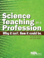 Science Teaching as a Profession: Why It Isn't, How It Could Be