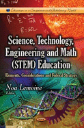 Science, Technology, Engineering & Math (STEM) Education: Elements, Considerations & Federal Strategy