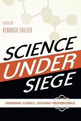 Science Under Siege: Defending Science, Exposing Pseudoscience - Frazier, Kendrick (Editor)