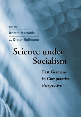 Science Under Socialism: East Germany in Comparative Perspective - Macrakis, Kristie (Editor), and Hoffmann, Dieter, Dr. (Editor), and F�rtsch, Eckart (Contributions by)