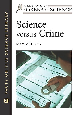 Science Versus Crime - Houck, Max M, and Bell, Suzanne, PH.D. (Editor)