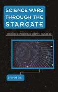 Science Wars Through the Stargate: Explorations of Science and Society in Stargate Sg-1