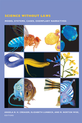 Science Without Laws: Model Systems, Cases, Exemplary Narratives - Creager, Angela N H (Editor), and Lunbeck, Elizabeth (Editor), and Wise, M Norton (Editor)
