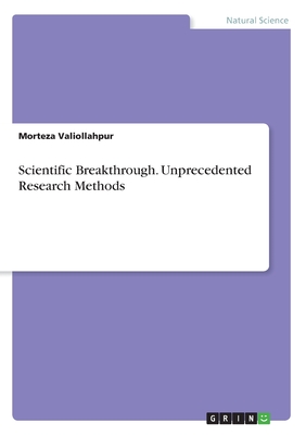 Scientific Breakthrough. Unprecedented Research Methods - Valiollahpur, Morteza