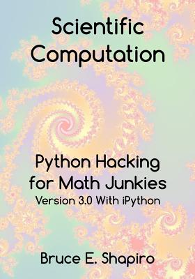 Scientific Computation: Python Hacking for Math Junkies - Shapiro, Bruce E