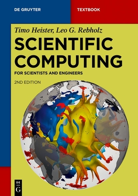 Scientific Computing: For Scientists and Engineers - Heister, Timo, and Rebholz, Leo G