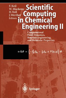 Scientific Computing in Chemical Engineering II: Computational Fluid Dynamics, Reaction Engineering, and Molecular Properties - Keil, Frerich (Editor), and Mackens, Wolfgang (Editor), and Vo�, Heinrich (Editor)