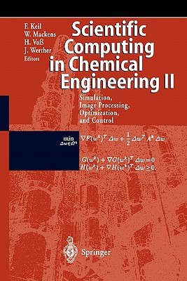 Scientific Computing in Chemical Engineering II: Simulation, Image Processing, Optimization, and Control - Keil, Frerich (Editor), and Mackens, Wolfgang (Editor), and Vo�, Heinrich (Editor)