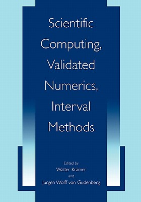 Scientific Computing, Validated Numerics, Interval Methods - Kr�mer, Walter (Editor), and von Gudenberg, J�rgen Wolff (Editor)