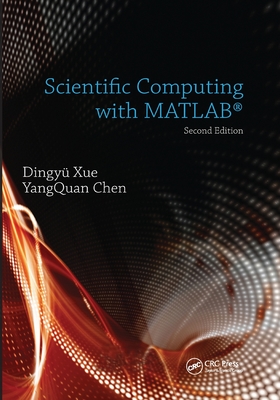 Scientific Computing with MATLAB - Xue, Dingyu, and Chen, YangQuan