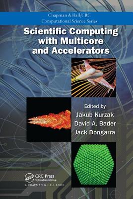 Scientific Computing with Multicore and Accelerators - Kurzak, Jakub (Editor), and Bader, David A. (Editor), and Dongarra, Jack (Editor)
