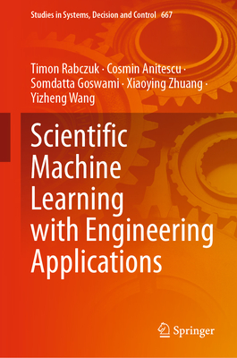 Scientific Machine Learning with Engineering Applications - Rabczuk, Timon, and Anitescu, Cosmin, and Goswami, Somdatta