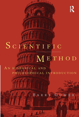 Scientific Method: A Historical and Philosophical Introduction - Gower, Barry