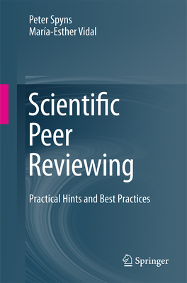 Scientific Peer Reviewing: Practical Hints and Best Practices - Spyns, Peter, and Vidal, Mar�a-Esther