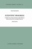 Scientific Progress: A Study Concerning the Nature of the Relation Between Successive Scientific Theories