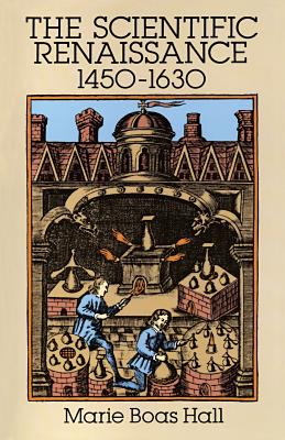 Scientific Renaissance 1450-1630 - Hall, Marie Boas
