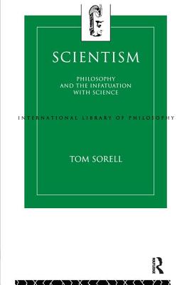 Scientism: Philosophy and the Infatuation with Science - Sorell, Tom