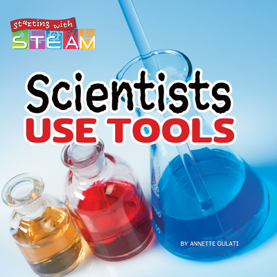 Scientists Use Tools - Gulati, Annette