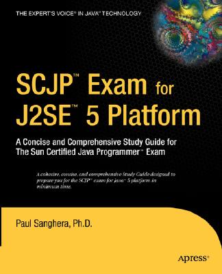 SCJP Exam for J2SE 5: A Concise and Comprehensive Study Guide for the Sun Certified Java Programmer Exam - Sanghera, Paul, Dr.