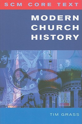 SCM Core Text: Modern Church History - Grass, Tim