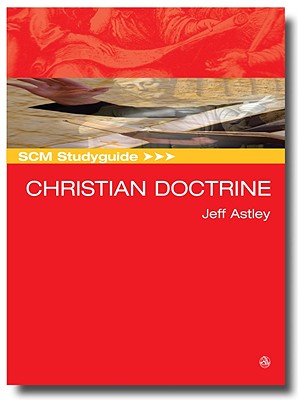 SCM Studyguide: Christian Doctrine - Astley, Jeff