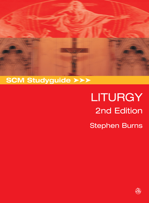 SCM Studyguide: Liturgy, 2nd Edition - Burns, Stephen