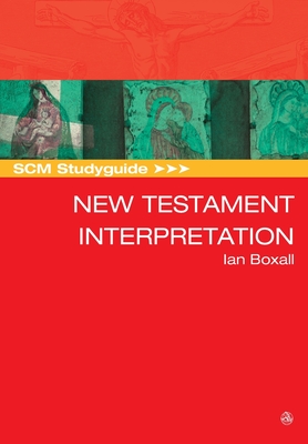 SCM Studyguide: New Testament Interpretation - Boxall, Ian