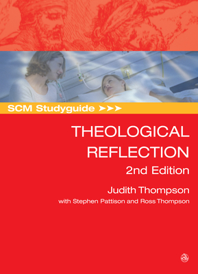 SCM Studyguide: Theological Reflection: 2nd Edition - Thompson, Judith, and Pattison, Stephen, and Thompson, Ross