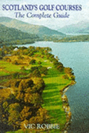 Scotland's Golf Courses: The Complete Guide