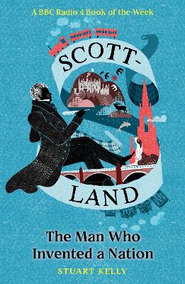 Scott-land: The Man Who Invented a Nation - Kelly, Stuart
