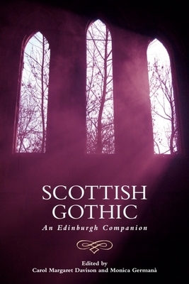 Scottish Gothic: An Edinburgh Companion - Davison, Carol Margaret (Editor), and German�, Monica (Editor)