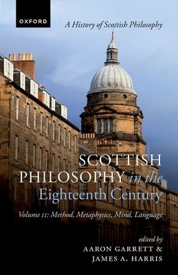 Scottish Philosophy in the Eighteenth Century, Volume II: Method, Metaphysics, Mind, Language - Garrett, Aaron (Editor), and Harris, James A. (Editor)