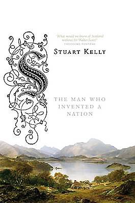 Scottland: The Man Who Invented a Nation - Kelly, Stuart