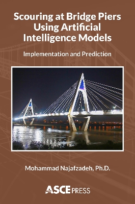 Scouring at Bridge Piers Using Artificial Intelligence Models: Implementation and Prediction - Najafzadeh, Mohammad