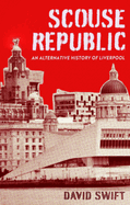 Scouse Republic: An Alternative History of Liverpool
