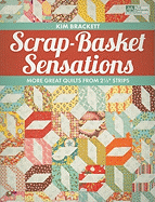 Scrap-Basket Sensations: More Great Quilts from 2 1/2 Strips