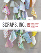 Scraps, Inc. Vol. 2: 15 Block-Based Designs for the Modern Quilter