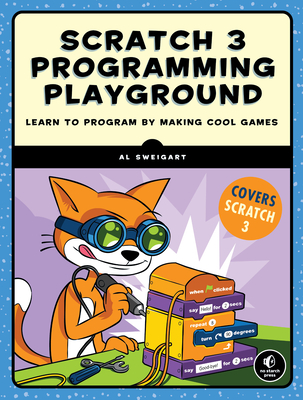 Scratch 3 Programming Playground: Learn to Program by Making Cool Games - Sweigart, Al