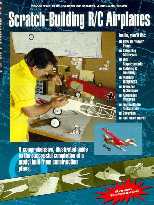 Scratch-Building R-C Airplanes - Uravitch, Rich, and Atwood, Tom (Editor)