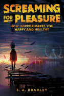 Screaming for Pleasure: How Horror Makes You Happy and Healthy