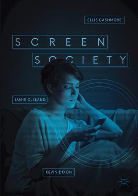 Screen Society - Cashmore, Ellis, and Cleland, Jamie, and Dixon, Kevin