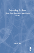 Screening Big Data: Films That Shape Our Algorithmic Literacy