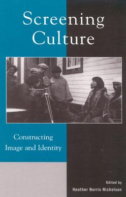 Screening Culture: Constructing Image and Identity - Averbach, Maragara (Contributions by), and Bacon, Josephine (Contributions by), and Bissley, Jackie (Contributions by)