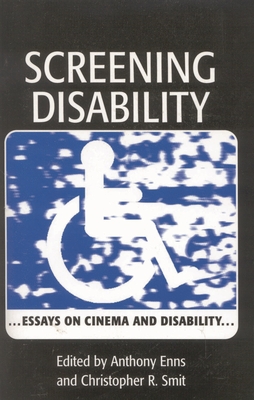 Screening Disability: Essays on Cinema and Disability - Smit, Christopher R (Editor), and Enns, Anthony W (Editor)