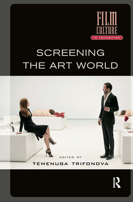 Screening the Art World - Trifonova, Temenuga (Editor)