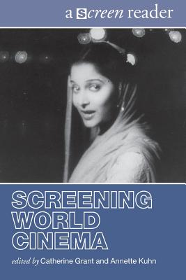Screening World Cinema: A Screen Reader - Grant, Catherine (Editor), and Kuhn, Annette (Editor)