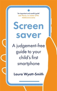 Screensaver: A Judgement-Free Guide to Your Child's First Smartphone