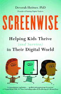 Screenwise: Helping Kids Thrive (and Survive) in Their Digital World
